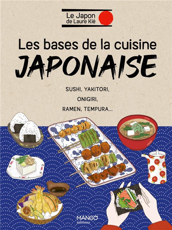 LES BASES DE LA CUISINE JAPONAISE - SUSHI, YAKITORI, ONIGIRI, RAMEN, TEMPURA...