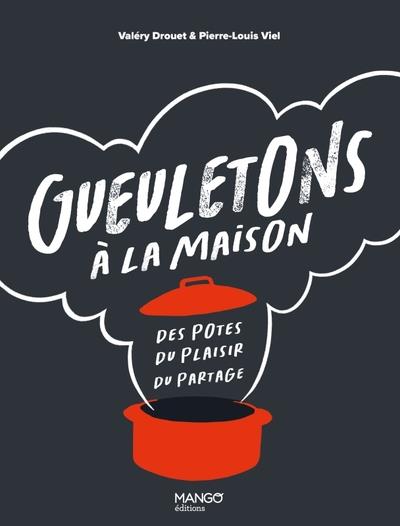 GUEULETONS A LA MAISON. DES POTES, DU PLAISIR, DU PARTAGE