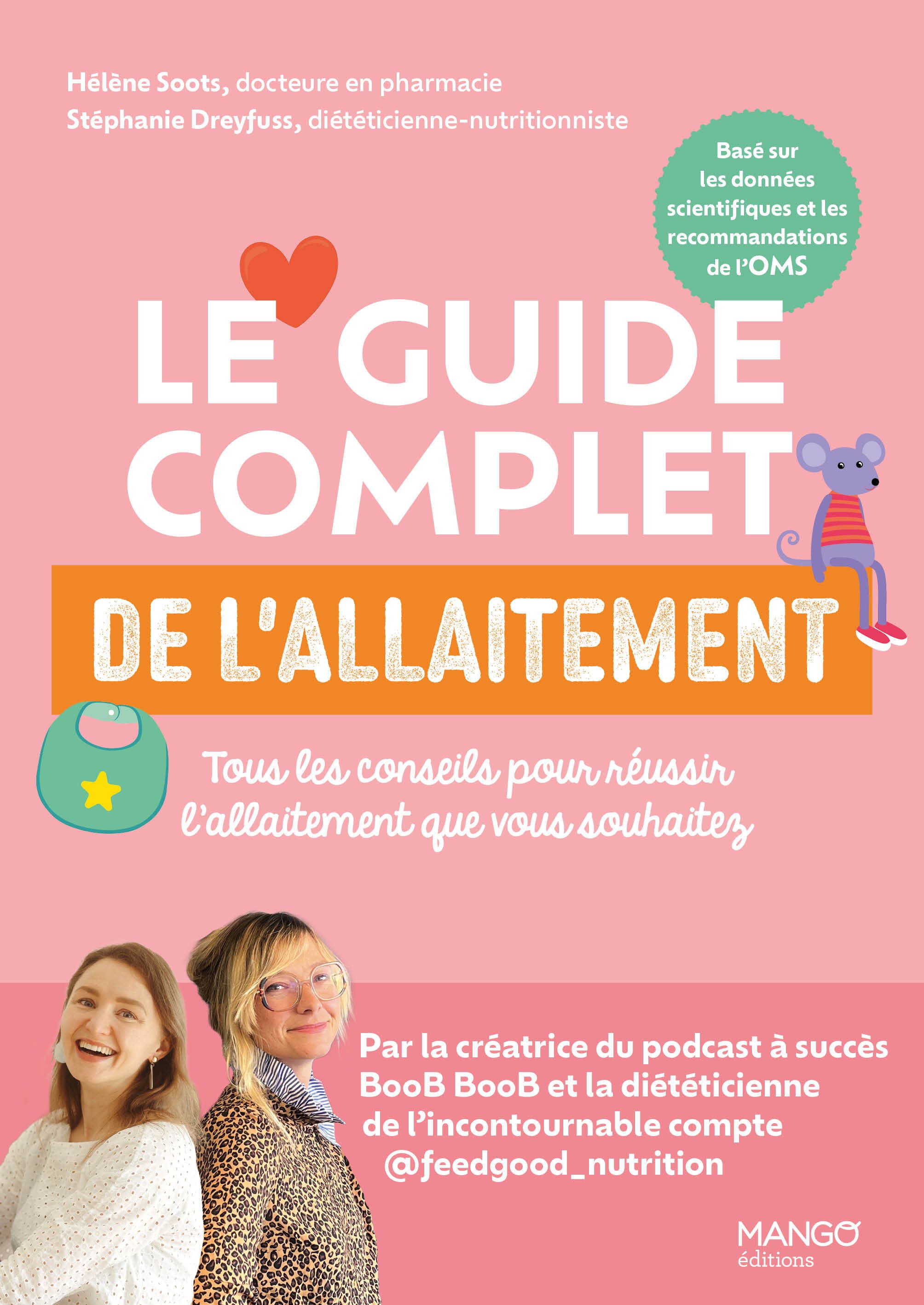 LE GUIDE COMPLET DE L'ALLAITEMENT - TOUS LES CONSEILS POUR REUSSIR L'ALLAITEMENT QUE VOUS SOUHAITEZ