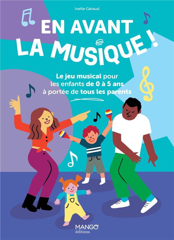 EN AVANT LA MUSIQUE !. LE JEU MUSICAL POUR LES ENFANTS DE 0 A 5 ANS A PORTEE DE TOUS LES PARENTS