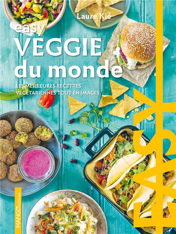 EASY VEGGIE DU MONDE NE - LES MEILLEURES RECETTES VEGETARIENNES TOUT EN IMAGES
