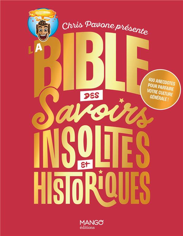 LA BIBLE DES SAVOIRS INSOLITES ET HISTORIQUES. 400 ANECDOTES POUR PARFAIRE VOTRE CULTURE GENERALE !