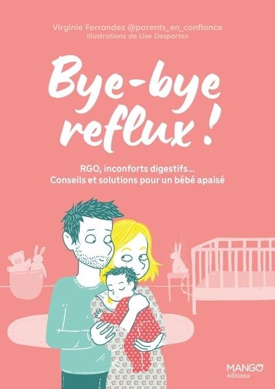 BYE-BYE REFLUX ! RGO, INCONFORTS DIGESTIFS CONSEILS ET SOLUTIONS POUR UN BEBE APAISE
