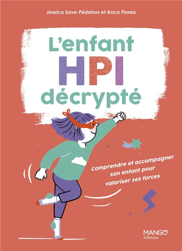 L'ENFANT HPI DECRYPTE - COMPRENDRE ET ACCOMPAGNER SON ENFANT POUR VALORISER SES FORCES