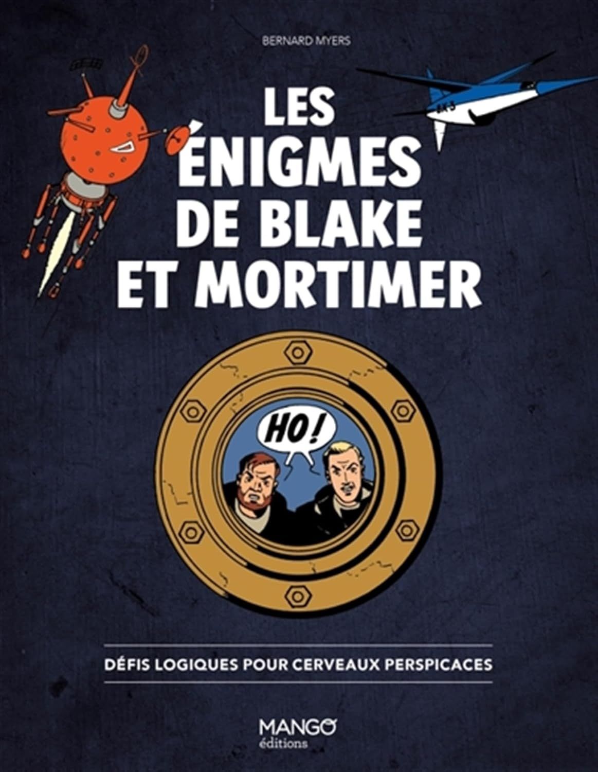LES ENIGMES DE BLAKE ET MORTIMER - DEFIS LOGIQUES POUR CERVEAUX PERSPICACES