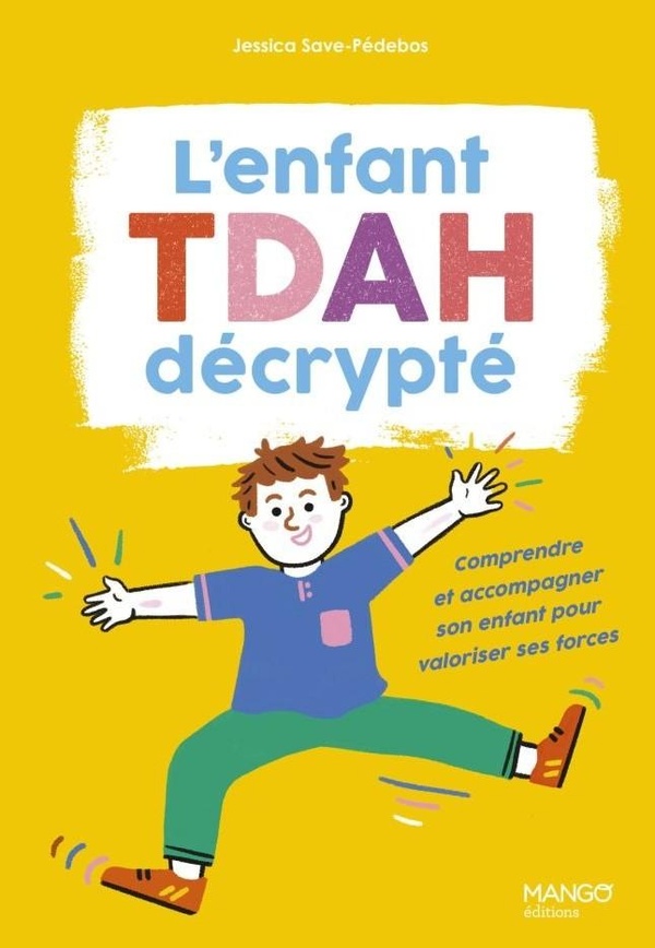 L'ENFANT TDAH DECRYPTE - COMPRENDRE ET ACCOMPAGNER SON ENFANT POUR VALORISER SES FORCES