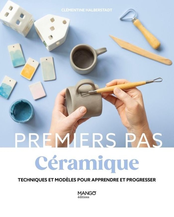 CERAMIQUE - TECHNIQUES ET MODELES POUR DEBUTER