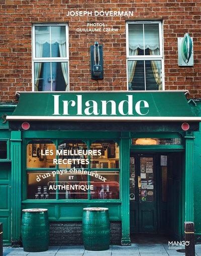 IRLANDE - LES MEILLEURES RECETTES D'UN PAYS CHALEUREUX ET AUTHENTIQUE