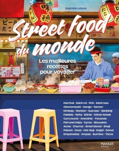 STREET FOOD DU MONDE - LES MEILLEURES RECETTES POUR VOYAGER