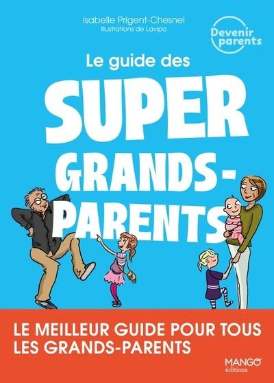 LE GUIDE DES SUPER GRANDS-PARENTS - LE MEILLEUR GUIDE POUR TOUS LES GRANDS-PARENTS