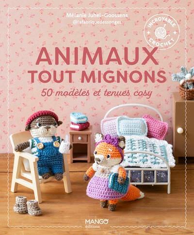 ANIMAUX TOUT MIGNONS - 50 MODELES ET TENUES COSY A CROCHETER