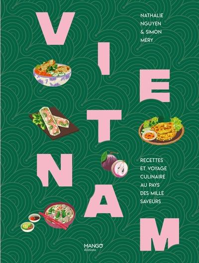 VIETNAM - RECETTES ET VOYAGE CULINAIRE AU PAYS DES MILLE SAVEURS