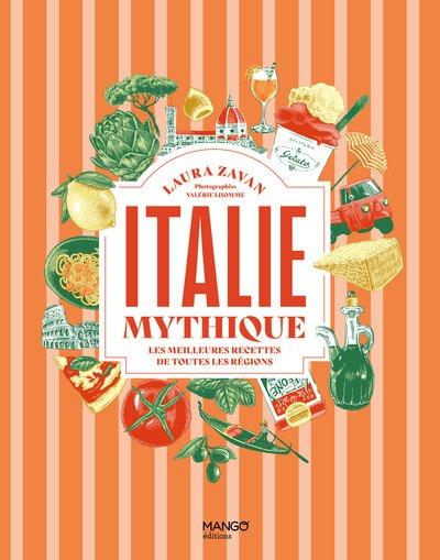 ITALIE MYTHIQUE - LES MEILLEURES RECETTES DE TOUTES LES REGIONS