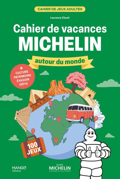 CAHIER DE VACANCES - MICHELIN AUTOUR DU MONDE - 100 JEUX POUR FAIRE CHAUFFER VOS NEURONES ET DECOUVR