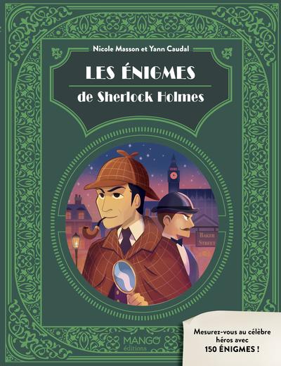 LES ENIGMES DE SHERLOCK HOLMES - MESUREZ-VOUS AU CELEBRE HEROS AVEC 150 ENIGMES !