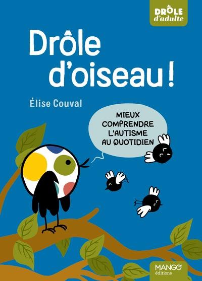 DROLE D'OISEAU ! MIEUX COMPRENDRE L'AUTISME AU QUOTIDIEN