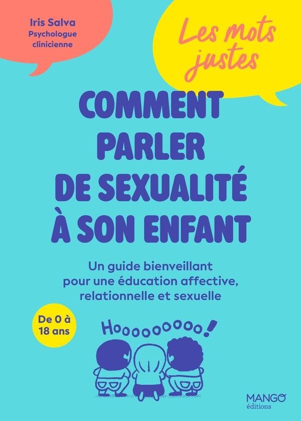 LES MOTS JUSTES : COMMENT PARLER DE SEXUALITE A SON ENFANT - UN GUIDE BIENVEILLANT POUR UNE EDUCATIO