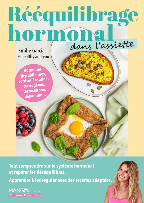 REEQUILIBRAGE HORMONAL DANS L'ASSIETTE - COMPRENDRE SES HORMONES ET APAISER SON CORPS : RECETTES, CO