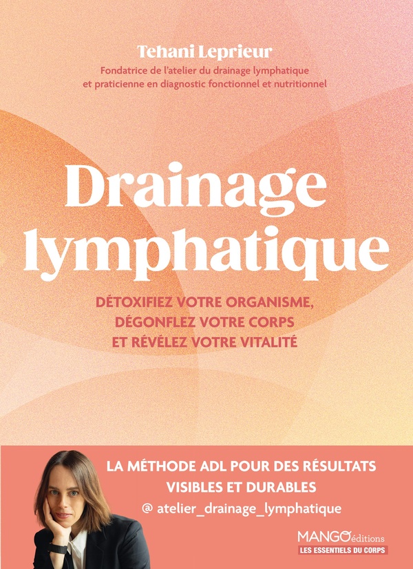 DRAINAGE LYMPHATIQUE - TECHNIQUES, CONSEILS ET ROUTINES POUR DETOXIFIER, AFFINER ET REVELER VOTRE VI
