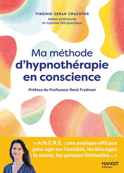 MA METHODE D'HYPNOTHERAPIE EN CONSCIENCE - A.N.C.R.E. : UNE PRATIQUE EFFICACE POUR AGIR SUR L'ANXIET