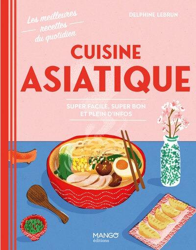 CUISINE ASIATIQUE - SUPER FACILE, SUPER BON ET PLEIN D'INFOS