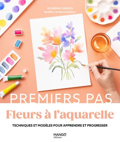 FLEURS A L'AQUARELLE - TECHNIQUES ET MODELES POUR APPRENDRE ET PROGRESSER