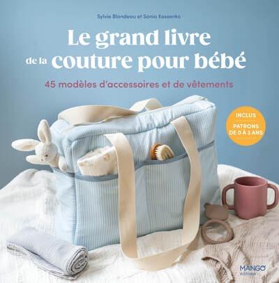 LE GRAND LIVRE DE LA COUTURE POUR BEBE - 45 MODELES D'ACCESSOIRES ET VETEMENTS
