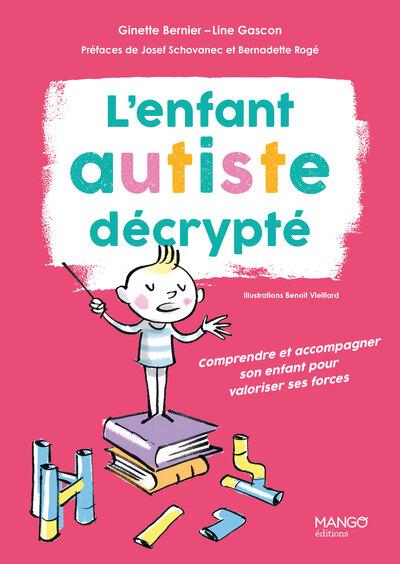 L'ENFANT AUTISTE DECRYPTE - COMPRENDRE ET ACCOMPAGNER SON ENFANT POUR VALORISER SES FORCES - NOUVELL