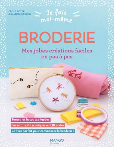 JE FAIS MOI-MEME : BRODERIE - CREATIONS FACILES EN PAS A PAS