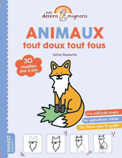 ANIMAUX TOUT DOUX TOUT FOUS - 30 MODELES PAS A PAS