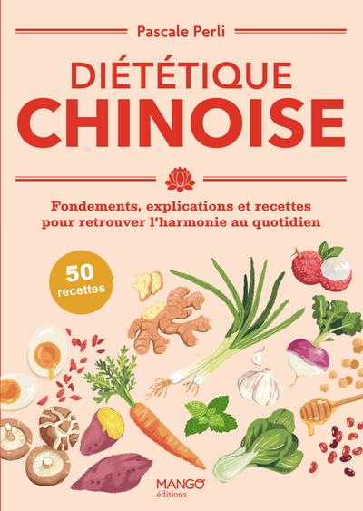DIETETIQUE CHINOISE - FONDEMENTS, EXPLICATIONS ET RECETTES POUR RETROUVER L'HARMONIE AU QUOTIDIEN