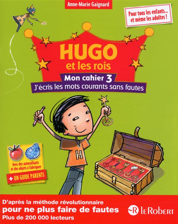 HUGO ET LES ROIS - MON CAHIER 3 J'ECRIS LES MOTS COURANTS SANS FAUTES