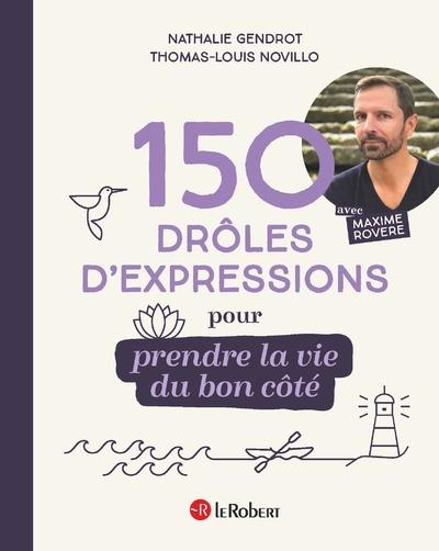 150 DROLES D'EXPRESSIONS POUR PRENDRE LA VIE DU BON COTE
