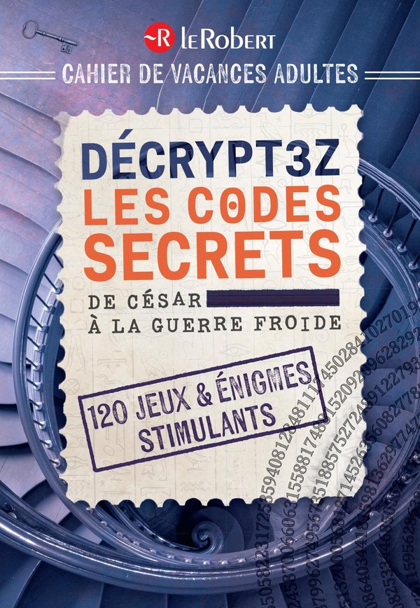 CAHIER DE VACANCES ADULTE - DECRYPTEZ LES CODES SECRETS, DE CESAR A LA GUERRE FROIDE