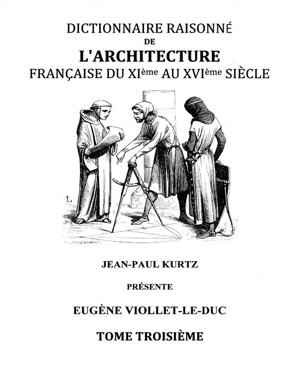 DICTIONNAIRE RAISONNE DE L'ARCHITECTURE FRANCAISE DU XIE AU XVIE SIECLE TOME III - TOME 3