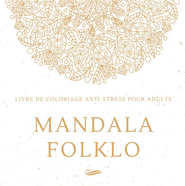 MANDALA FOLKLO - LIVRE DE COLORIAGE ANTI-STRESS POUR ADULTE
