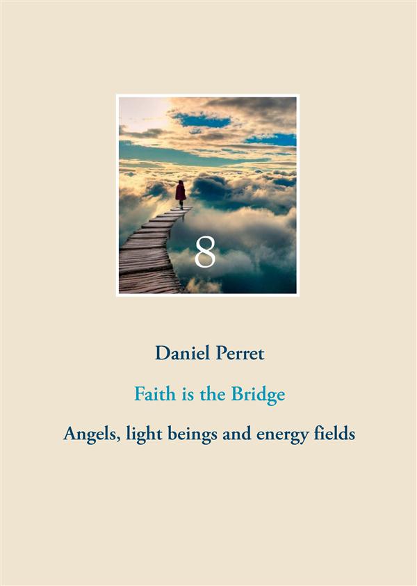 FAITH IS THE BRIDGE - ANGELS, LIGHT BEINGS AND ENERGY FIELDS