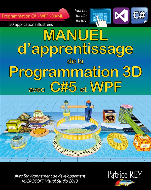 MANUEL DE LA PROGRAMMATION 3D AVEC C#5 ET WPF - AVEC VISUAL STUDIO 2013