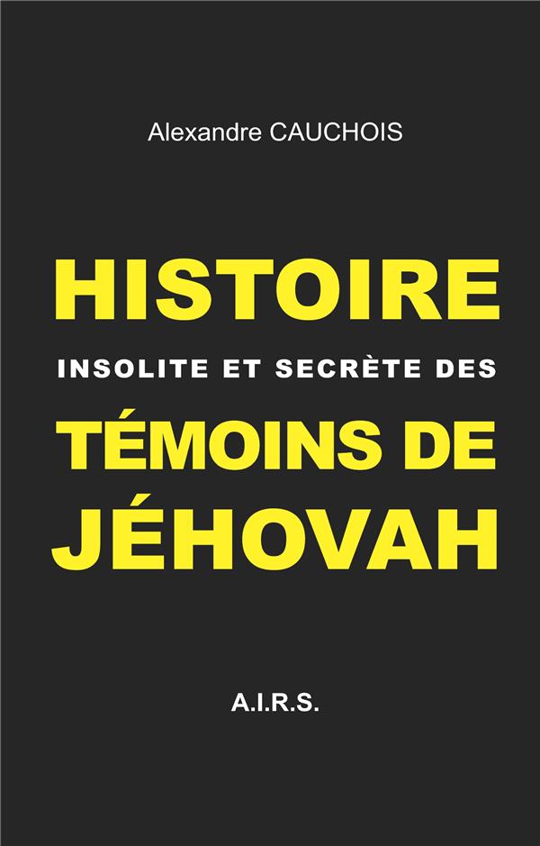 AIRS - T01 - HISTOIRE INSOLITE ET SECRETE DES TEMOINS DE JEHOVAH