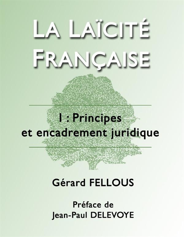 LA LAICITE FRANCAISE - I : PRINCIPES ET ENCADREMENT JURIDIQUE