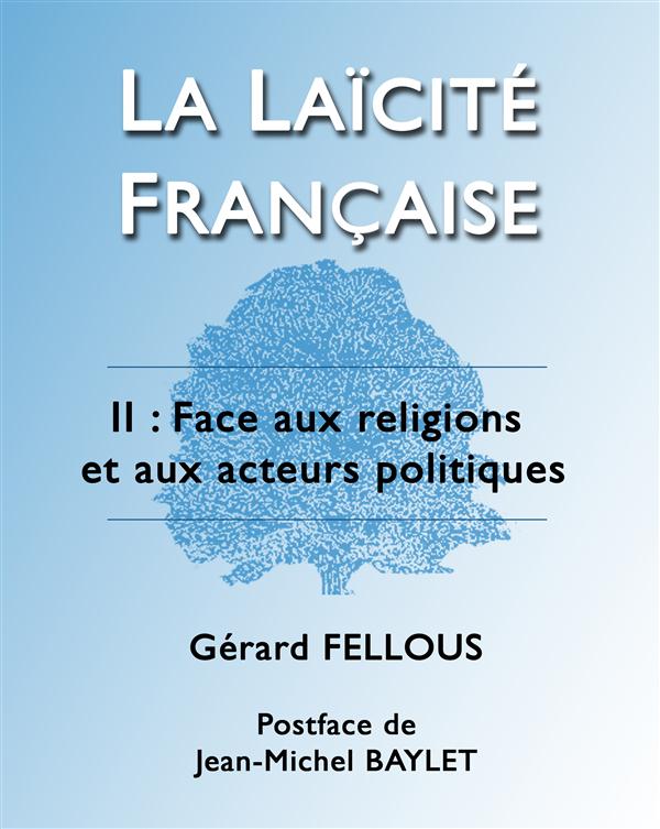 LA LAICITE FRANCAISE - II : FACE AUX RELIGIONS ET AUX ACTEURS POLITIQUES