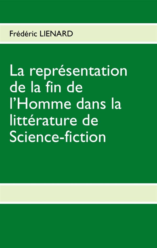 LA REPRESENTATION DE LA FIN DE L'HOMME DANS LA LITTERATURE DE SCIENCE-FICTION - D'UNE LITTERATURE EX