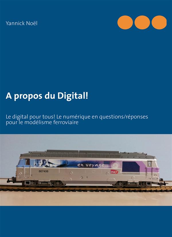 A PROPOS DU DIGITAL! - LE DIGITAL POUR TOUS! LE NUMERIQUE EN QUESTIONS/REPONSES POUR LE MODELISME FE
