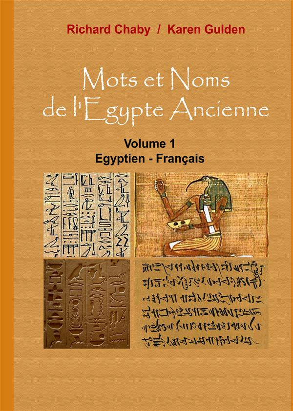 MOTS ET NOMS DE L'EGYPTE ANCIENNE - VOLUME 1 : EGYPTIEN - FRANCAIS