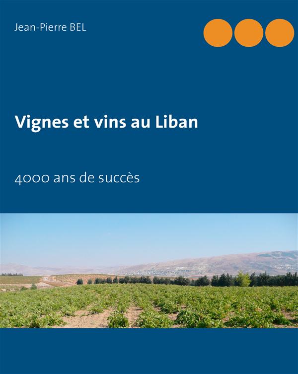 VIGNES ET VINS AU LIBAN - 4000 ANS DE SUCCES