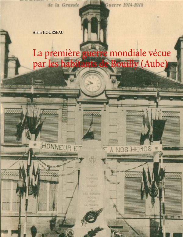 LA PREMIERE GUERRE MONDIALE VECUE PAR LES HABITANTS DE BOUILLY (AUBE)