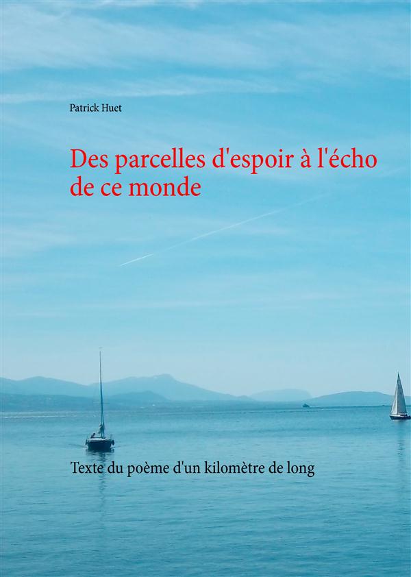 DES PARCELLES D'ESPOIR A L'ECHO DE CE MONDE - TEXTE DU POEME D'UN KILOMETRE DE LONG