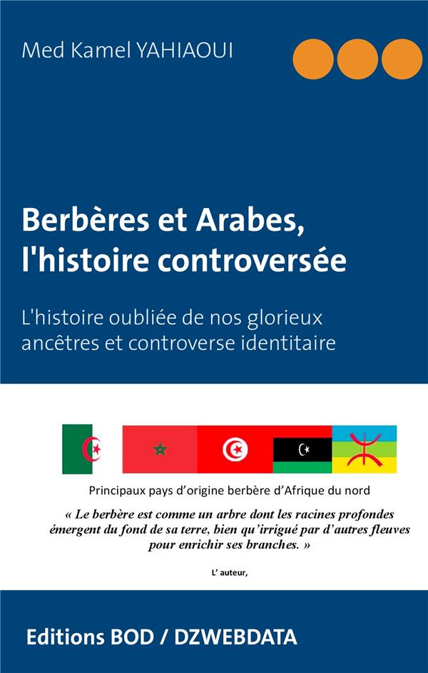 BERBERES ET ARABES, L'HISTOIRE CONTROVERSEE - L'HISTOIRE OUBLIEE DE NOS GLORIEUX ANCETRES ET CONTROV