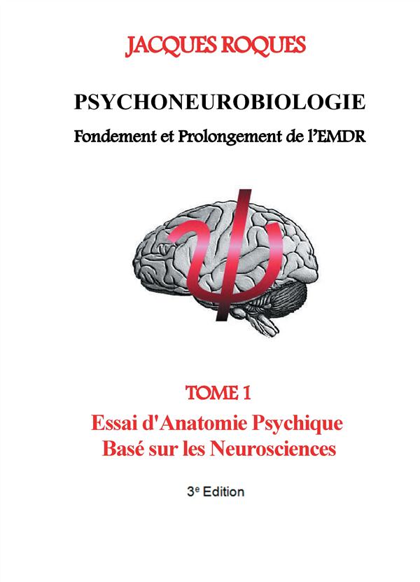 PSYCHONEUROBIOLOGIE - T01 - PSYCHONEUROBIOLOGIE FONDEMENT ET PROLONGEMENT DE L'EMDR - TOME 1 ESSAI D