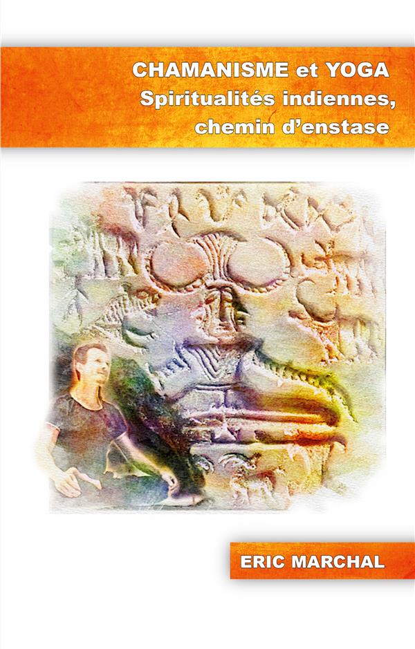 CHAMANISME ET YOGA - SPIRITUALITES INDIENNES CHEMIN